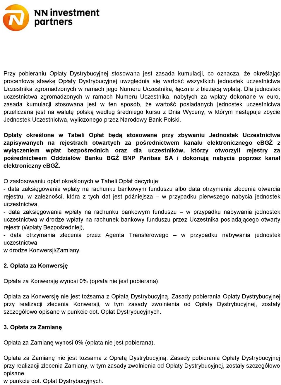 Dla jednostek uczestnictwa zgromadzonych w ramach Numeru Uczestnika, nabytych za wpłaty dokonane w euro, zasada kumulacji stosowana jest w ten sposób, że wartość posiadanych jednostek uczestnictwa