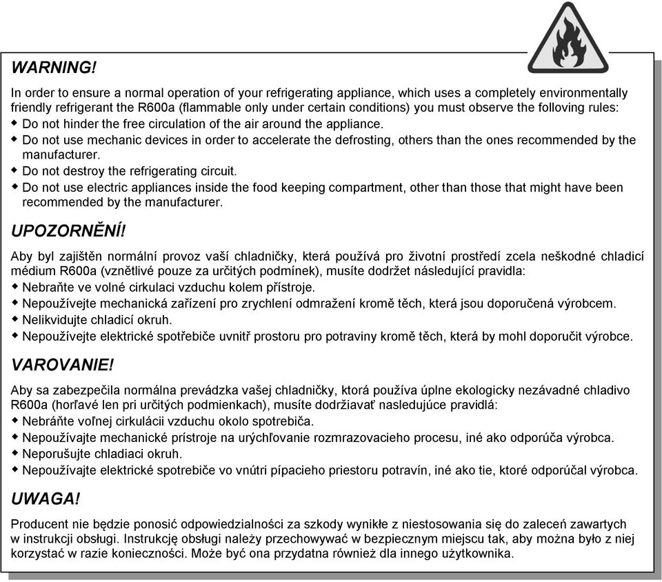 observe the folloving rules: Do not hinder the free circulation of the air around the appliance.