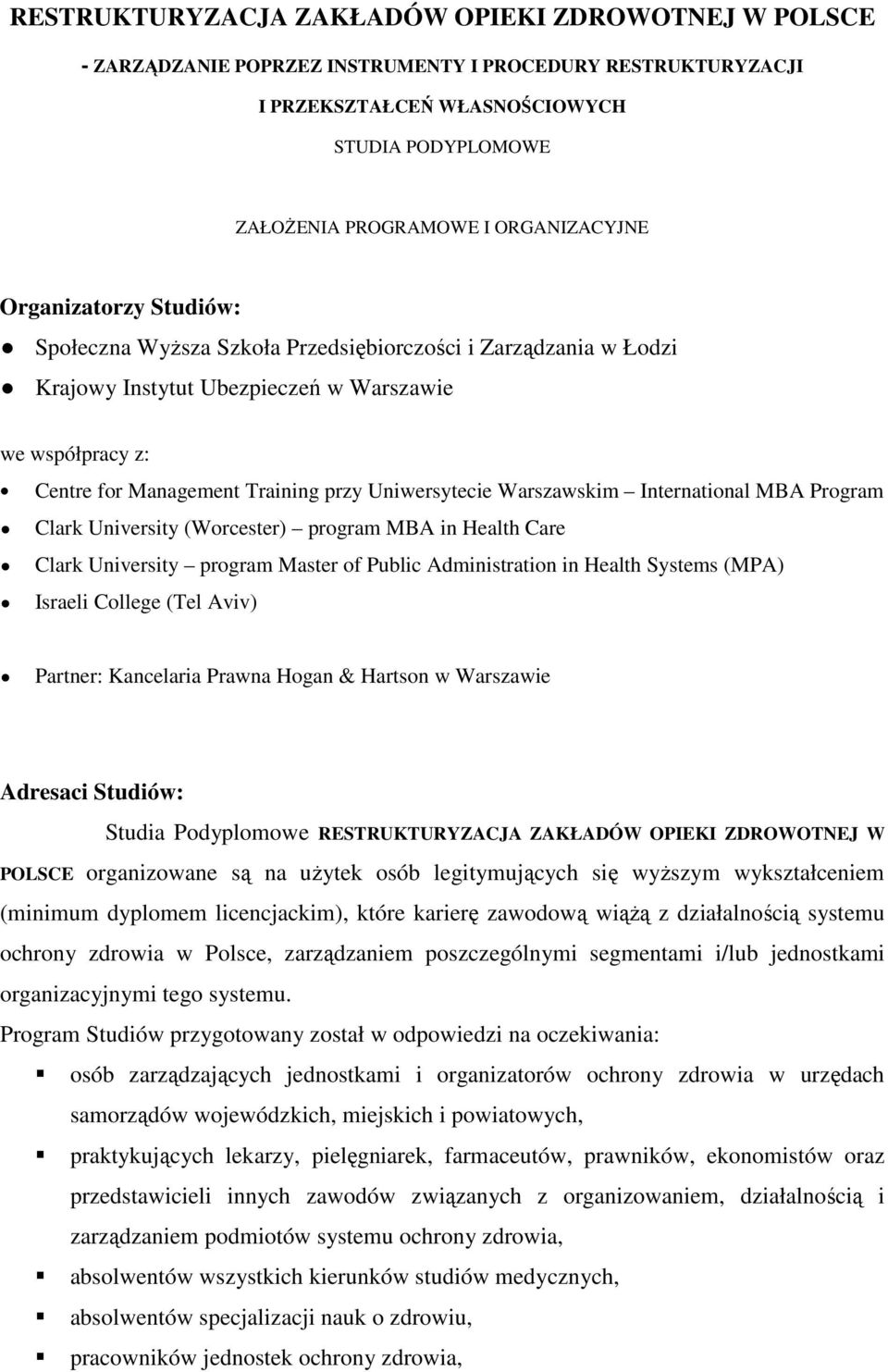 Uniwersytecie Warszawskim International MBA Program Clark University (Worcester) program MBA in Health Care Clark University program Master of Public Administration in Health Systems (MPA) Israeli