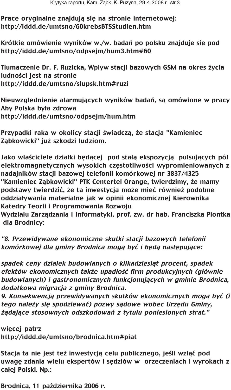 htm#ruzi Nieuwzględnienie alarmujących wyników badań, są omówione w pracy Aby Polska była zdrowa http://iddd.de/umtsno/odpsejm/hum.