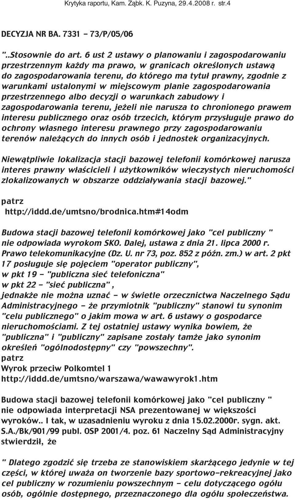 miejscowym planie zagospodarowania przestrzennego albo decyzji o warunkach zabudowy i zagospodarowania terenu, jeżeli nie narusza to chronionego prawem interesu publicznego oraz osób trzecich, którym