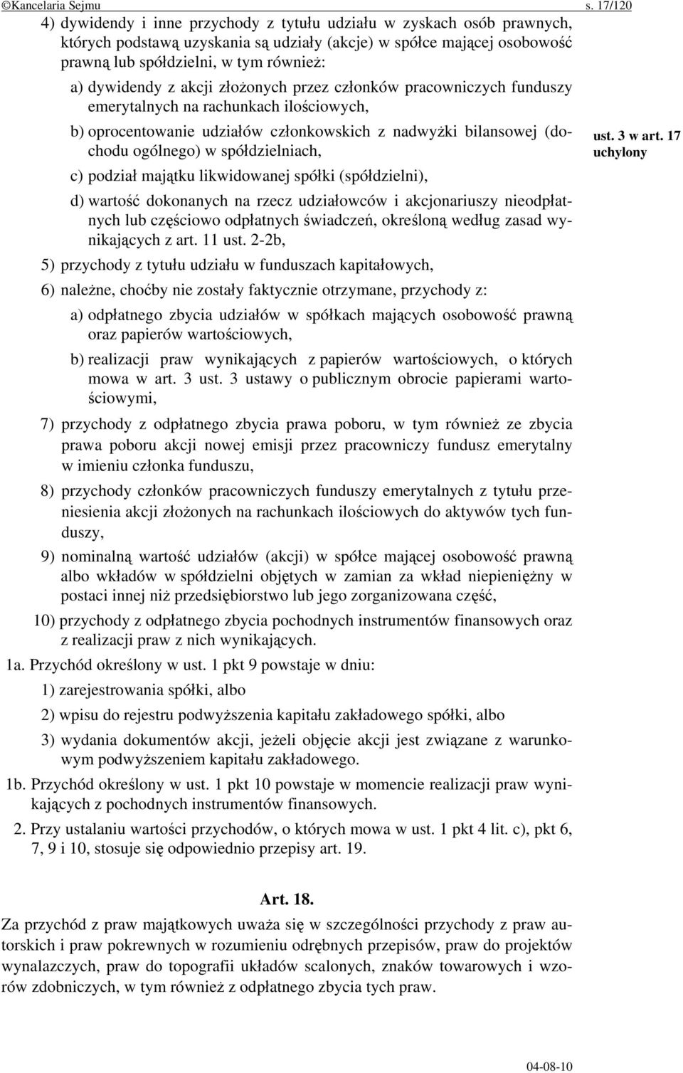 dywidendy z akcji złożonych przez członków pracowniczych funduszy emerytalnych na rachunkach ilościowych, b) oprocentowanie udziałów członkowskich z nadwyżki bilansowej (dochodu ogólnego) w