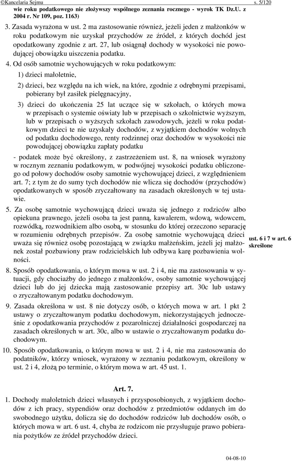 27, lub osiągnął dochody w wysokości nie powodującej obowiązku uiszczenia podatku. 4.