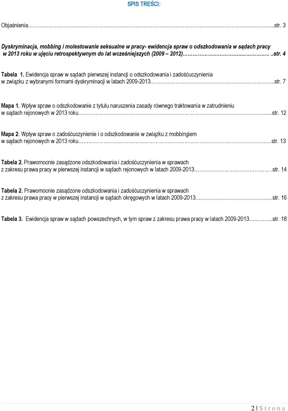 Ewidencja spraw w sądach pierwszej instancji o odszkodowania i zadośćuczynienia w związku z wybranymi formami dyskryminacji w latach 2009-2013..str. 7 Mapa 1.