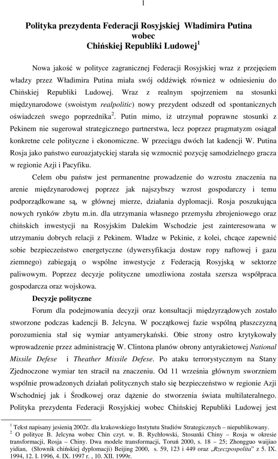 Wraz z realnym spojrzeniem na stosunki międzynarodowe (swoistym realpolitic) nowy prezydent odszedł od spontanicznych oświadczeń swego poprzednika 2.