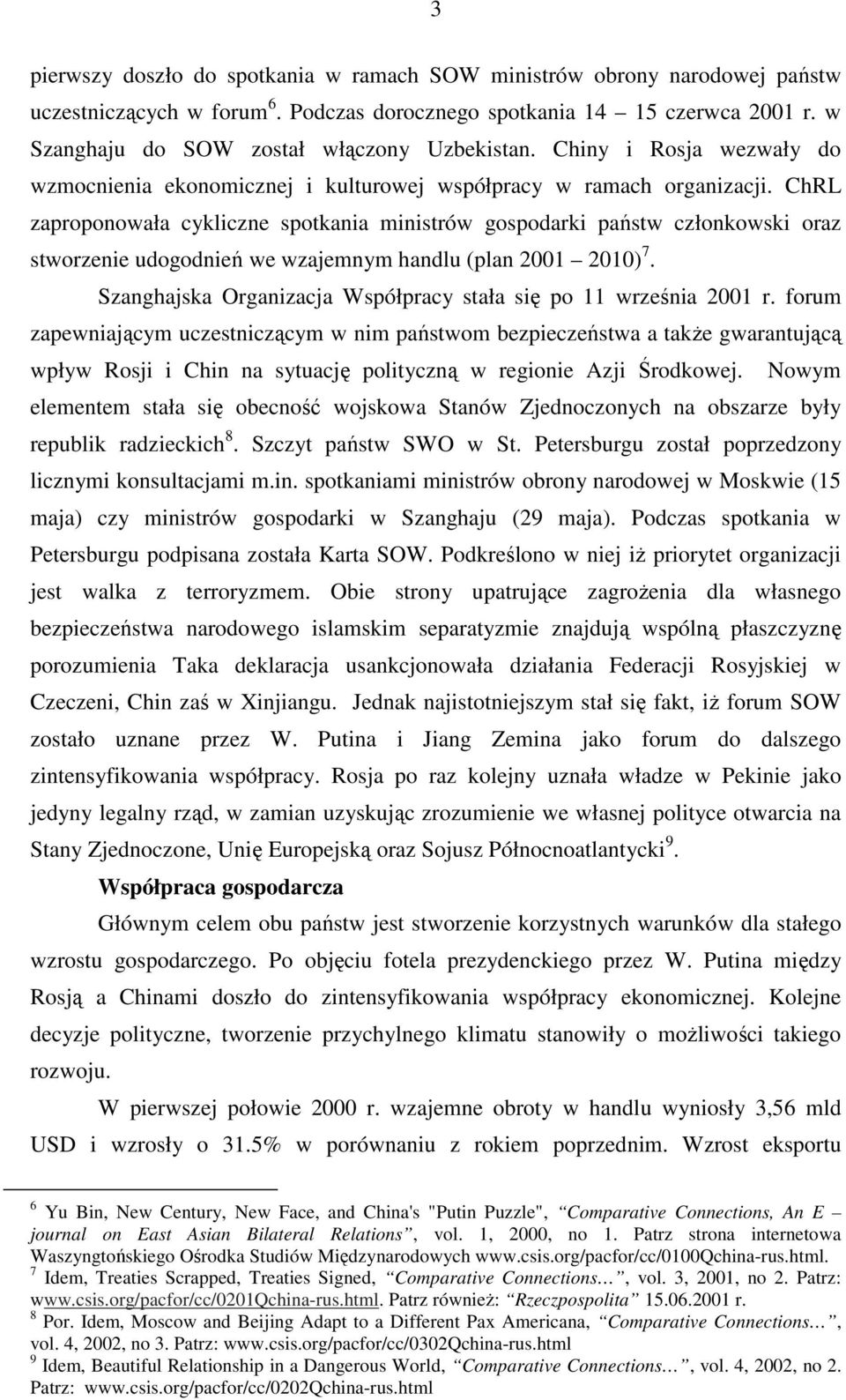 ChRL zaproponowała cykliczne spotkania ministrów gospodarki państw członkowski oraz stworzenie udogodnień we wzajemnym handlu (plan 2001 2010) 7.