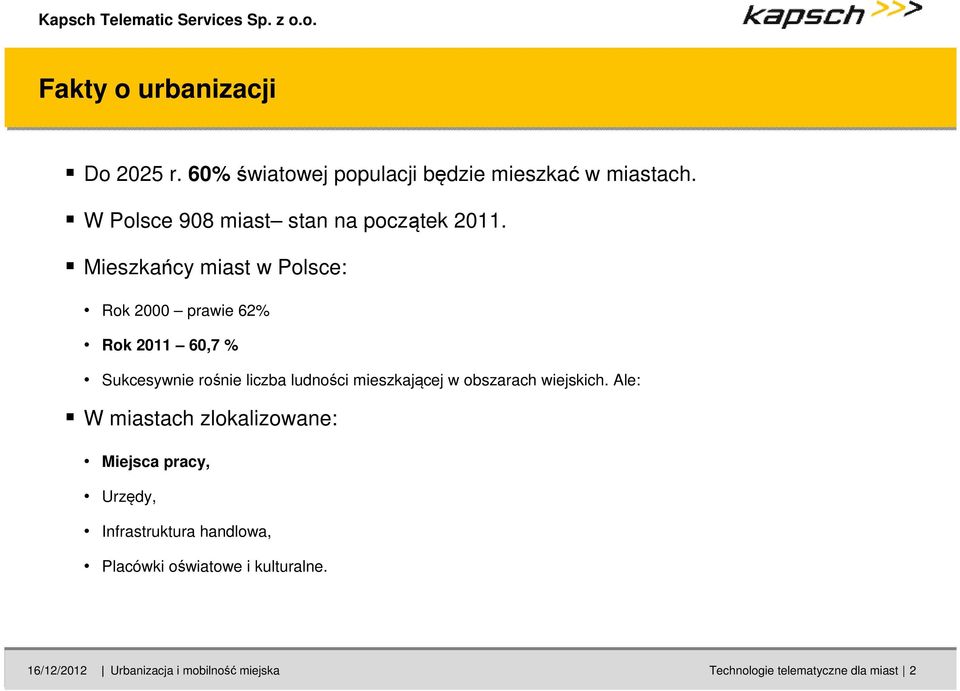 Mieszkańcy miast w Polsce: Rok 2000 prawie 62% Rok 2011 60,7 % Sukcesywnie rośnie liczba ludności