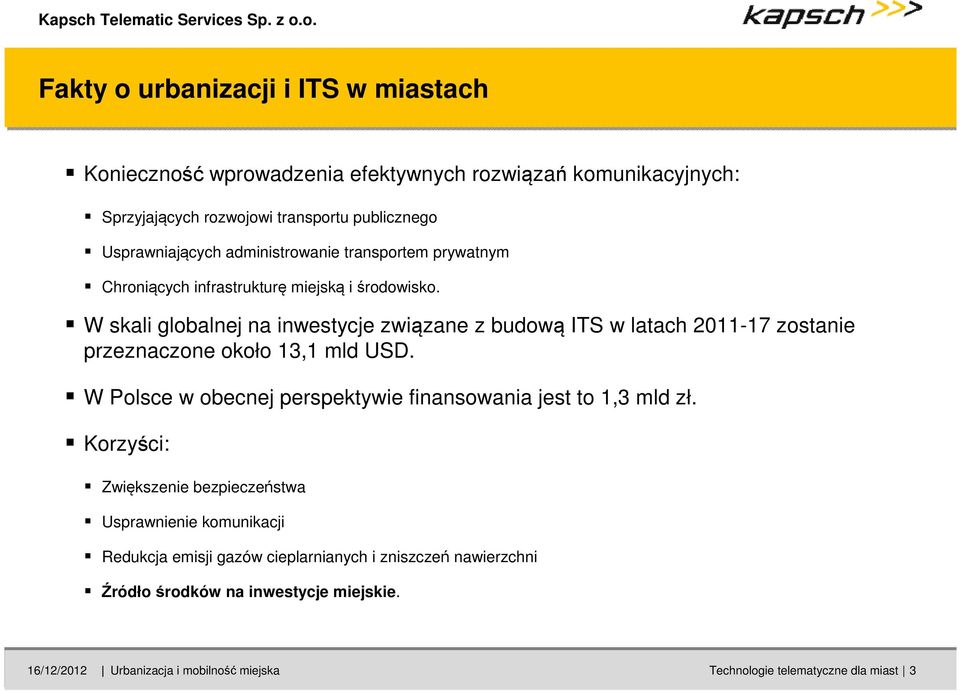 W skali globalnej na inwestycje związane z budową ITS w latach 2011-17 zostanie przeznaczone około 13,1 mld USD.