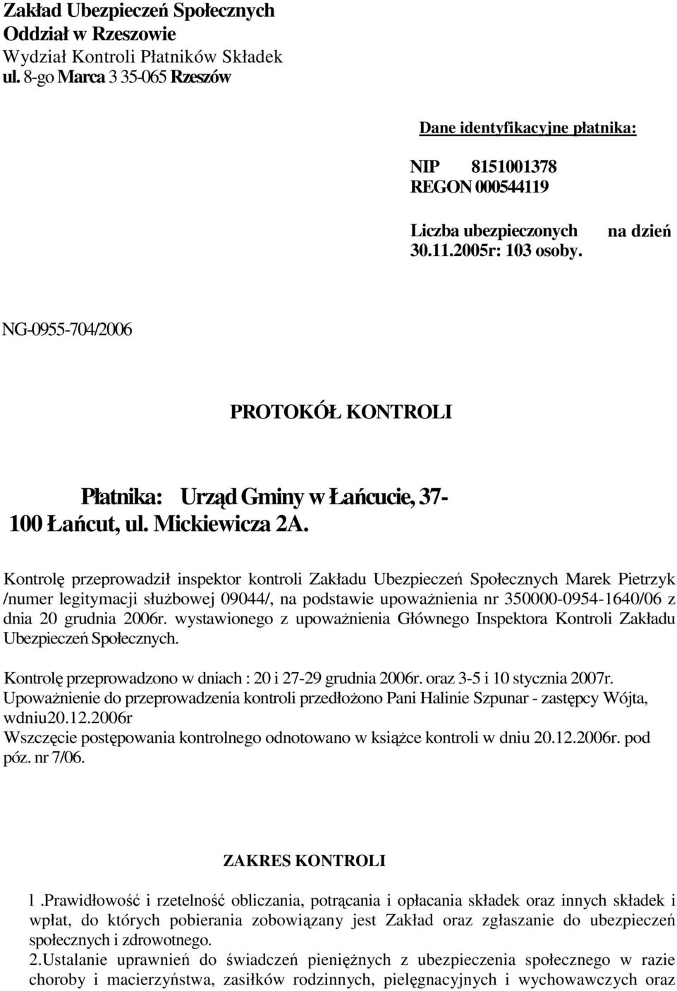 na dzień NG-0955-704/2006 PROTOKÓŁ KONTROLI Płatnika: Urząd Gminy w Łańcucie, 37-100 Łańcut, ul. Mickiewicza 2A.