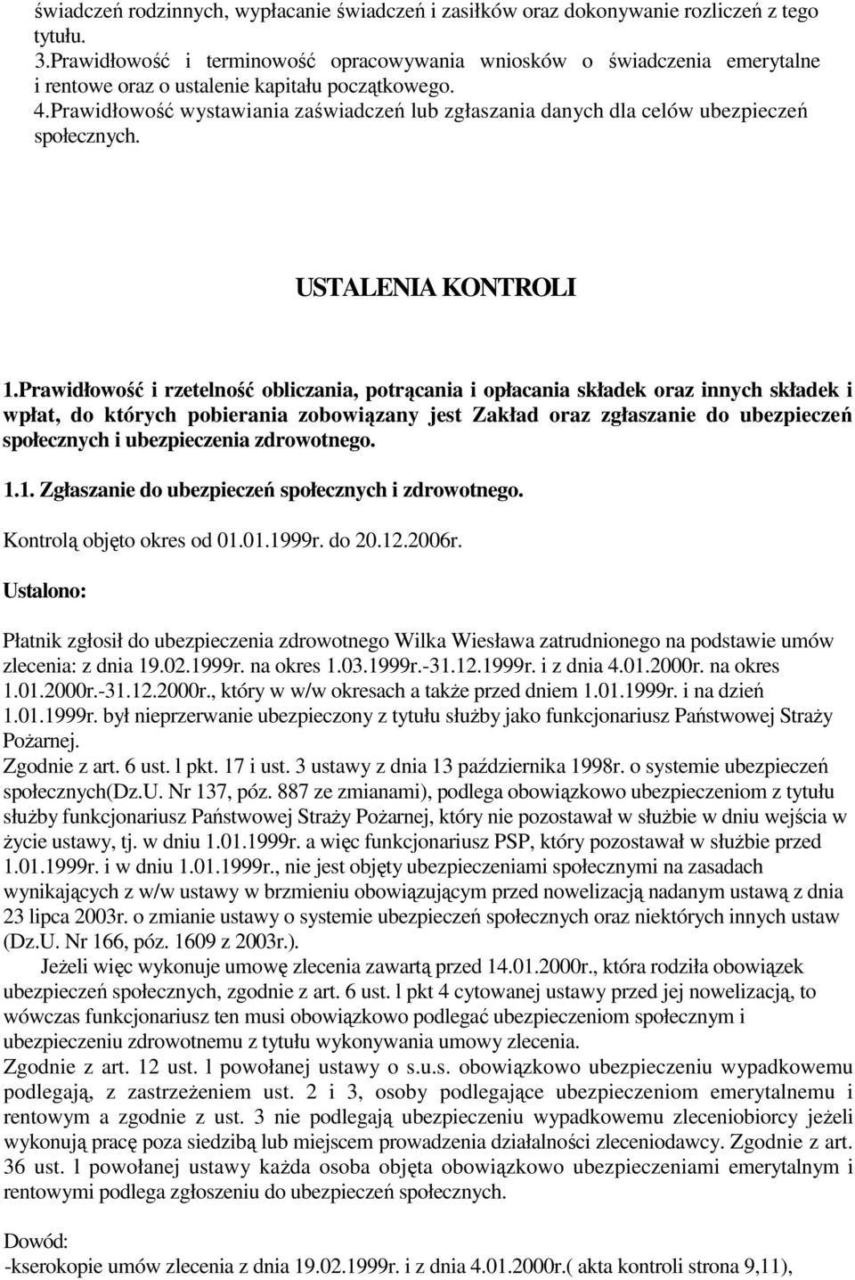 Prawidłowość wystawiania zaświadczeń lub zgłaszania danych dla celów ubezpieczeń społecznych. USTALENIA KONTROLI 1.