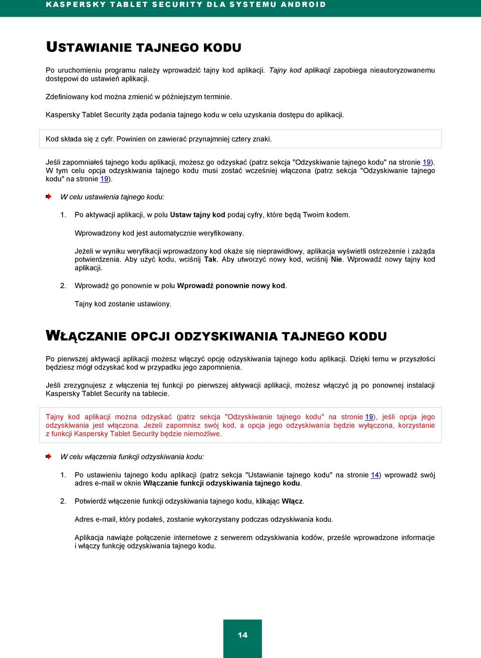 Kaspersky Tablet Security żąda podania tajnego kodu w celu uzyskania dostępu do aplikacji. Kod składa się z cyfr. Powinien on zawierać przynajmniej cztery znaki.