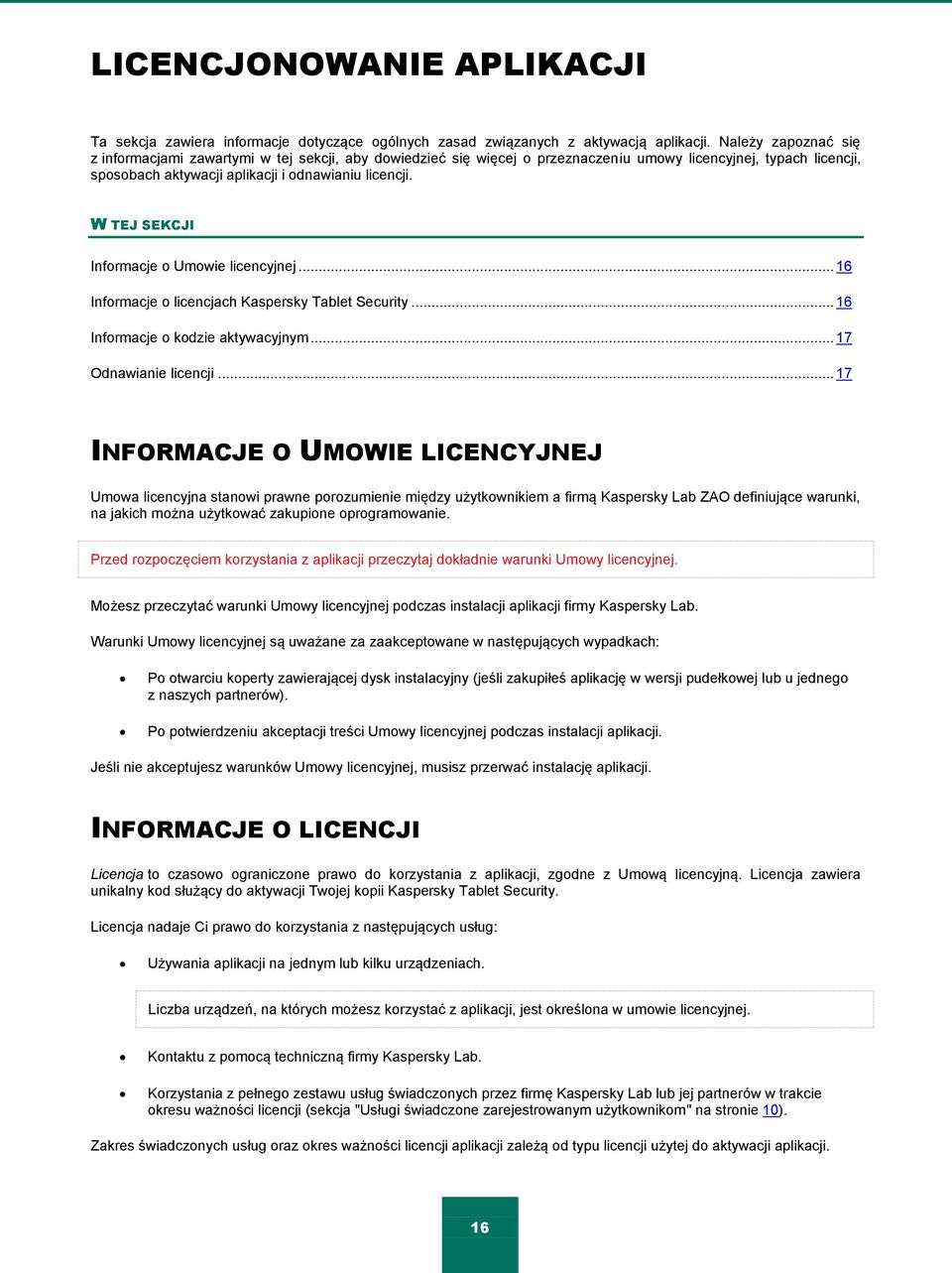 W TEJ SEKCJI Informacje o Umowie licencyjnej... 16 Informacje o licencjach Kaspersky Tablet Security... 16 Informacje o kodzie aktywacyjnym... 17 Odnawianie licencji.