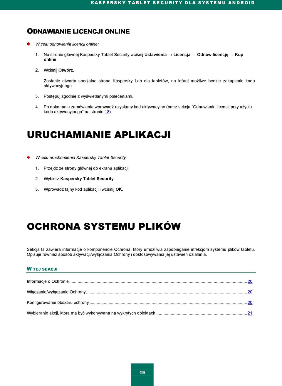 Zostanie otwarta specjalna strona Kaspersky Lab dla tabletów, na której możliwe będzie zakupienie kodu aktywacyjnego. 3. Postępuj zgodnie z wyświetlanymi poleceniami. 4.