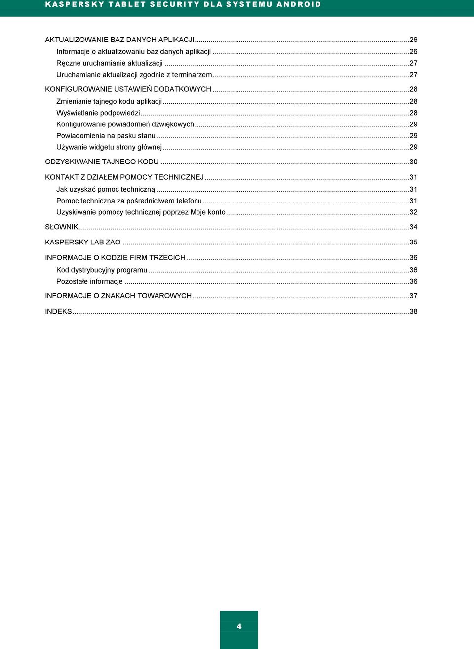 .. 28 Wyświetlanie podpowiedzi... 28 Konfigurowanie powiadomień dźwiękowych... 29 Powiadomienia na pasku stanu... 29 Używanie widgetu strony głównej... 29 ODZYSKIWANIE TAJNEGO KODU.