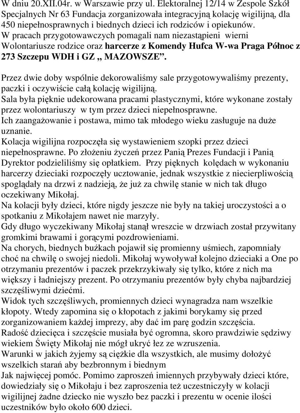 W pracach przygotowawczych pomagali nam niezastąpieni wierni Wolontariusze rodzice oraz harcerze z Komendy Hufca W-wa Praga Północ z 273 Szczepu WDH i GZ MAZOWSZE.