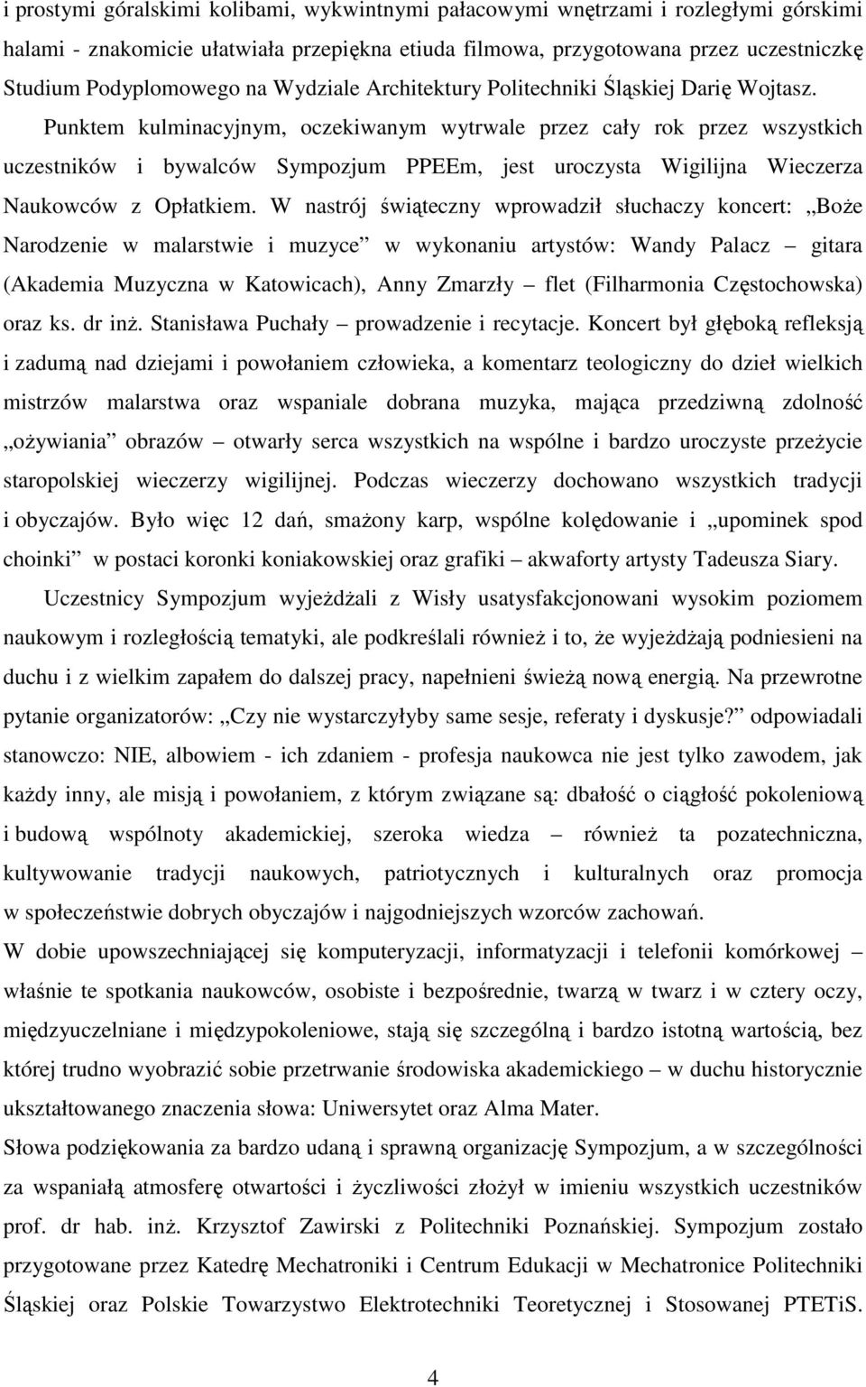 Punktem kulminacyjnym, oczekiwanym wytrwale przez cały rok przez wszystkich uczestników i bywalców Sympozjum PPEEm, jest uroczysta Wigilijna Wieczerza Naukowców z Opłatkiem.