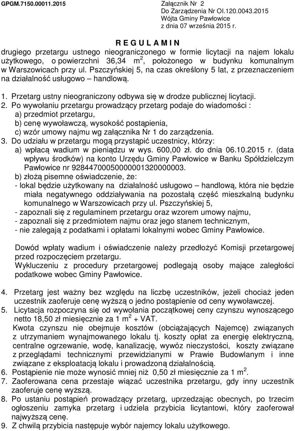 Pszczyńskiej 5, na czas określony 5 lat, z przeznaczeniem na działalność usługowo handlową. 1. Przetarg ustny nieograniczony odbywa się w drodze publicznej licytacji. 2.