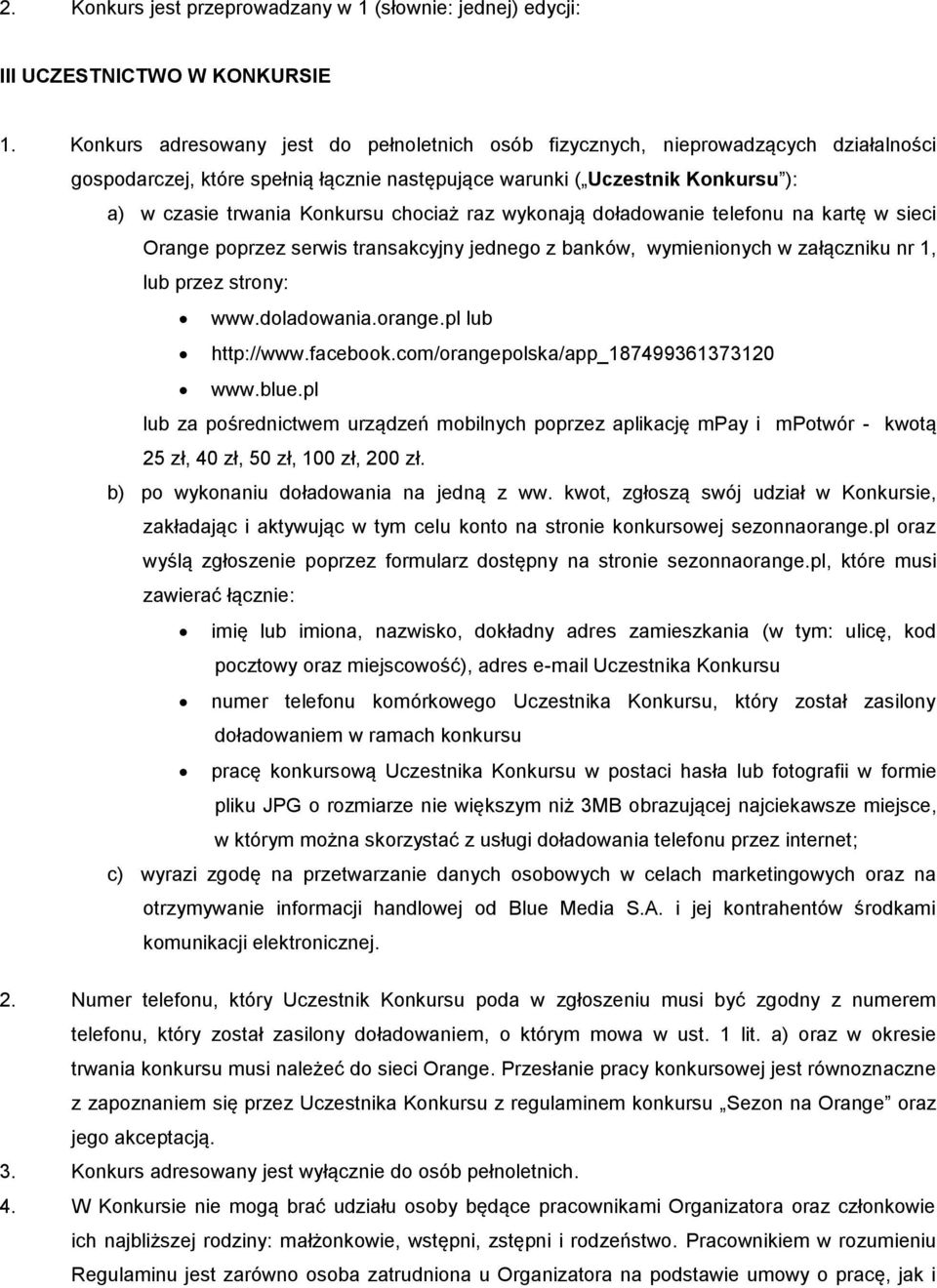 chociaż raz wykonają doładowanie telefonu na kartę w sieci Orange poprzez serwis transakcyjny jednego z banków, wymienionych w załączniku nr 1, lub przez strony: www.doladowania.orange.