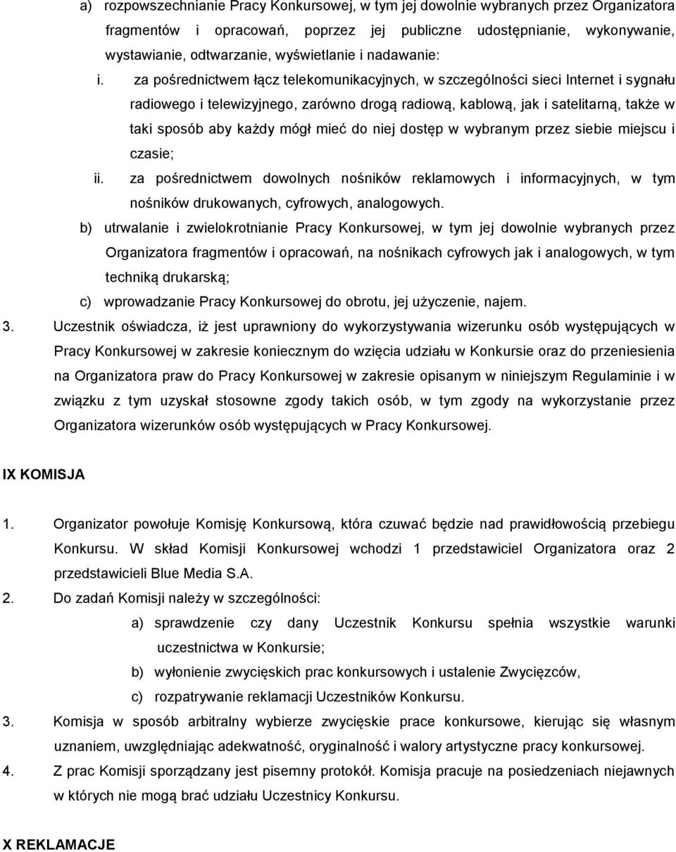 za pośrednictwem łącz telekomunikacyjnych, w szczególności sieci Internet i sygnału radiowego i telewizyjnego, zarówno drogą radiową, kablową, jak i satelitarną, także w taki sposób aby każdy mógł