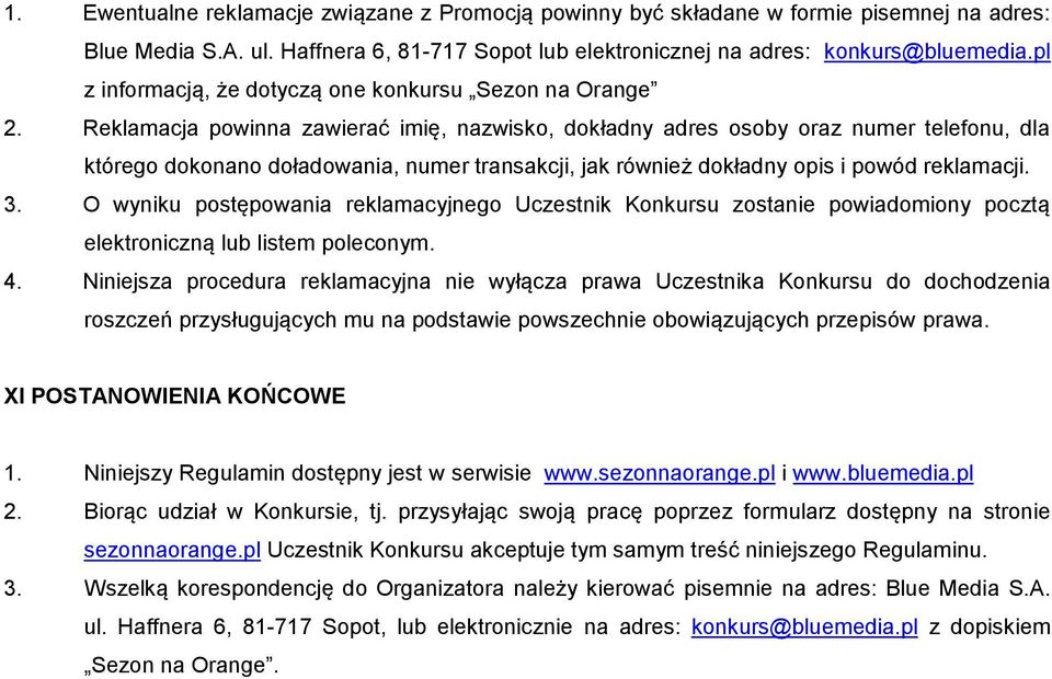 Reklamacja powinna zawierać imię, nazwisko, dokładny adres osoby oraz numer telefonu, dla którego dokonano doładowania, numer transakcji, jak również dokładny opis i powód reklamacji. 3.