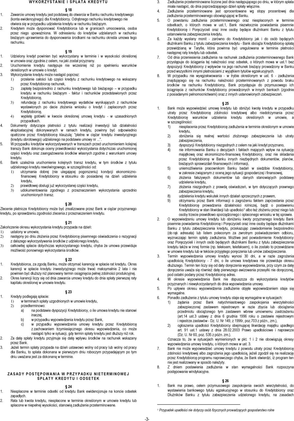 W odniesieniu do kredytów udzielanych w rachunku bieżącym uprawnienia do dysponowania środkami na rachunku określa umowa tego rachunku. 19 1.