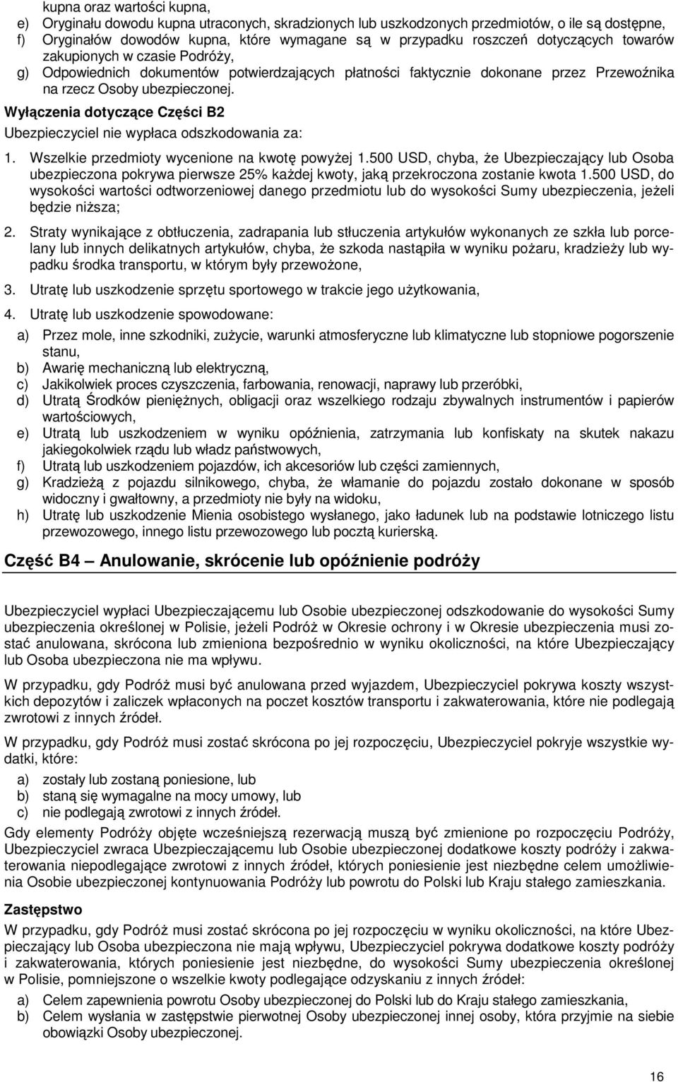 Wyłączenia dotyczące Części B2 Ubezpieczyciel nie wypłaca odszkodowania za: 1. Wszelkie przedmioty wycenione na kwotę powyŝej 1.