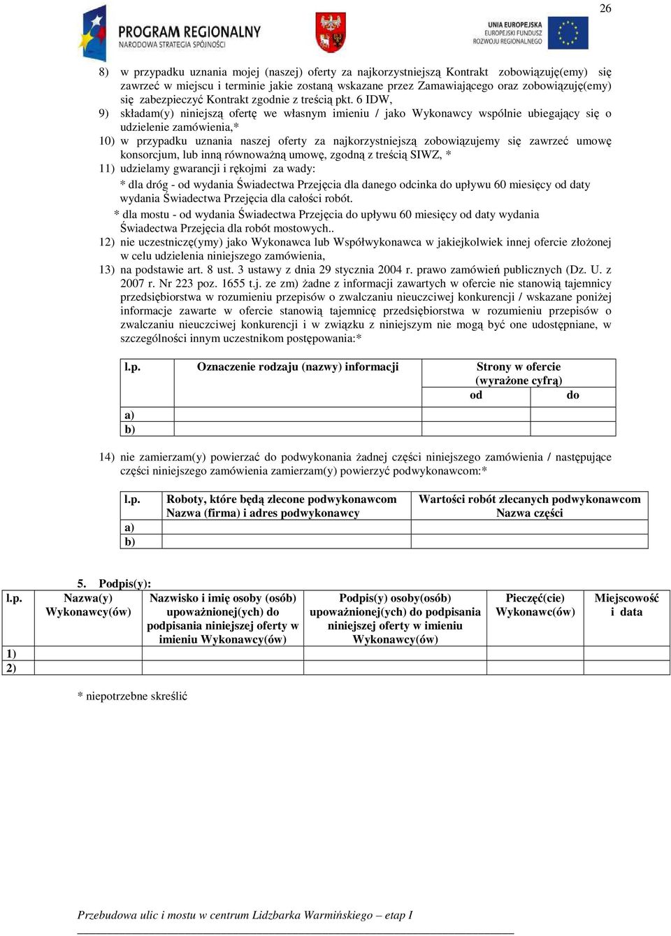 6 IDW, 9) składam(y) niniejszą ofertę we własnym imieniu jako Wykonawcy wspólnie ubiegający się o udzielenie zamówienia,* 10) w przypadku uznania naszej oferty za najkorzystniejszą zobowiązujemy się