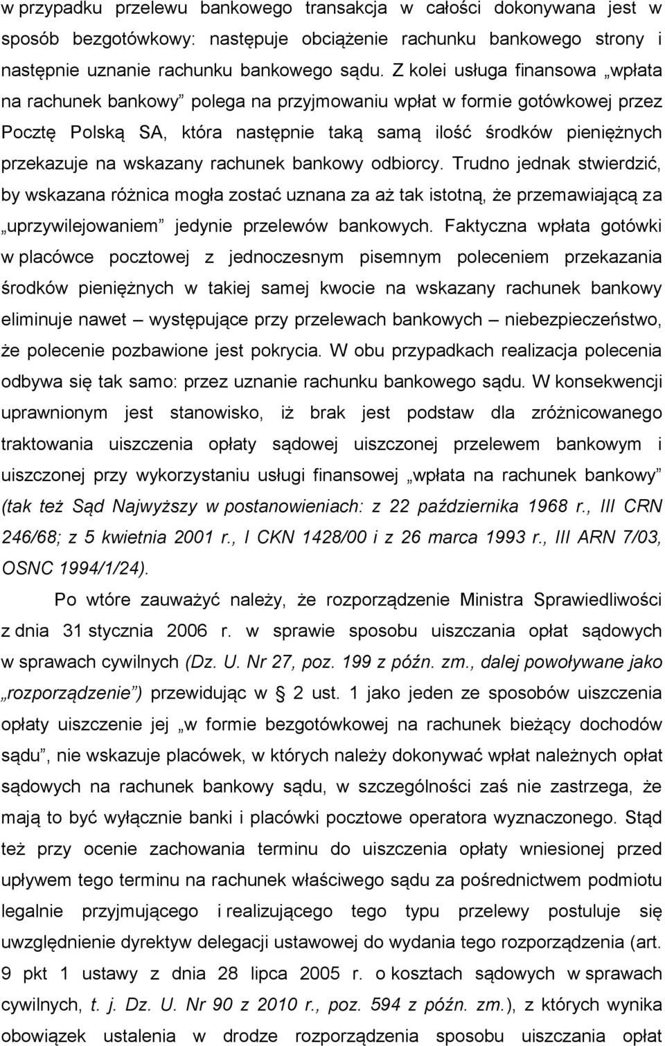 rachunek bankowy odbiorcy. Trudno jednak stwierdzić, by wskazana różnica mogła zostać uznana za aż tak istotną, że przemawiającą za uprzywilejowaniem jedynie przelewów bankowych.