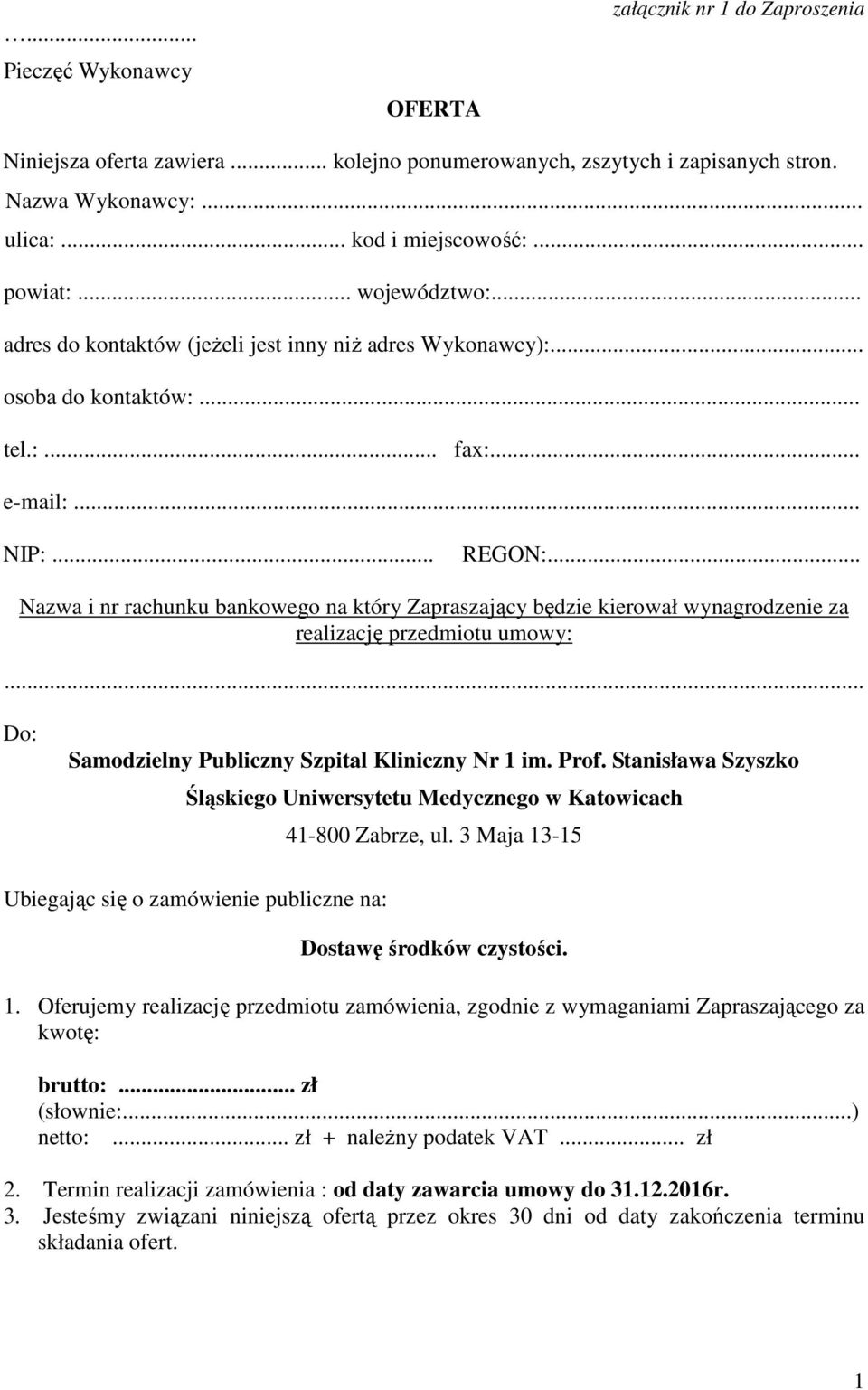 .. Nazwa i nr rachunku bankowego na który Zapraszający będzie kierował wynagrodzenie za realizację przedmiotu umowy:... Do: Samodzielny Publiczny Szpital Kliniczny Nr 1 im. Prof.