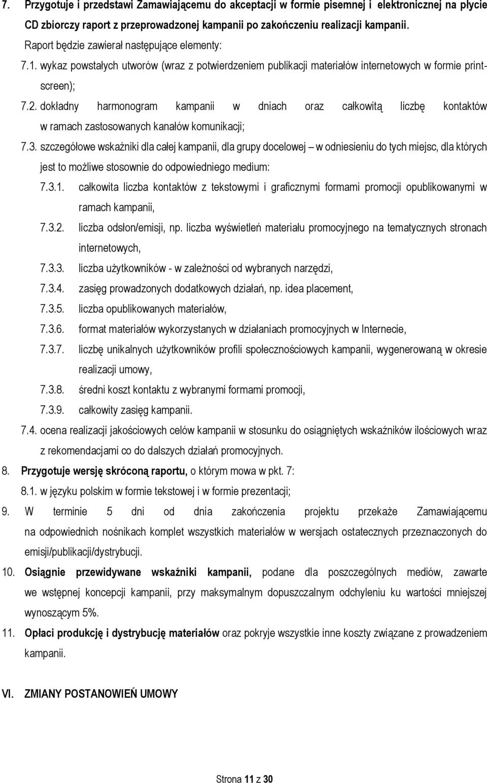 dokładny harmonogram kampanii w dniach oraz całkowitą liczbę kontaktów w ramach zastosowanych kanałów komunikacji; 7.3.