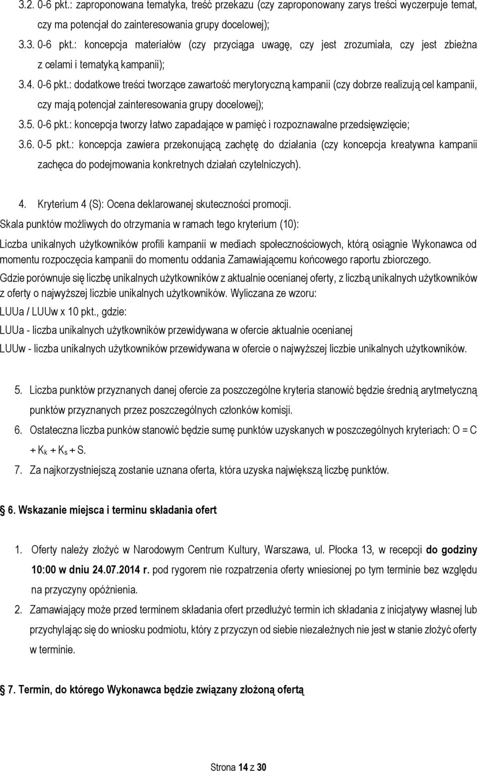 6. 0-5 pkt.: koncepcja zawiera przekonującą zachętę do działania (czy koncepcja kreatywna kampanii zachęca do podejmowania konkretnych działań czytelniczych). 4.