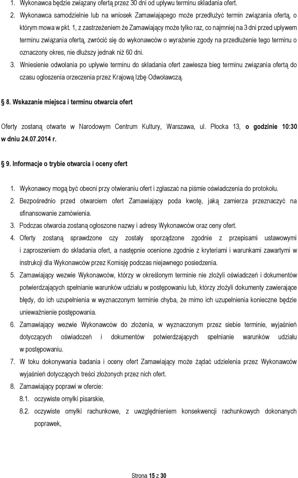 okres, nie dłuższy jednak niż 60 dni. 3. Wniesienie odwołania po upływie terminu do składania ofert zawiesza bieg terminu związania ofertą do czasu ogłoszenia orzeczenia przez Krajową Izbę Odwoławczą.