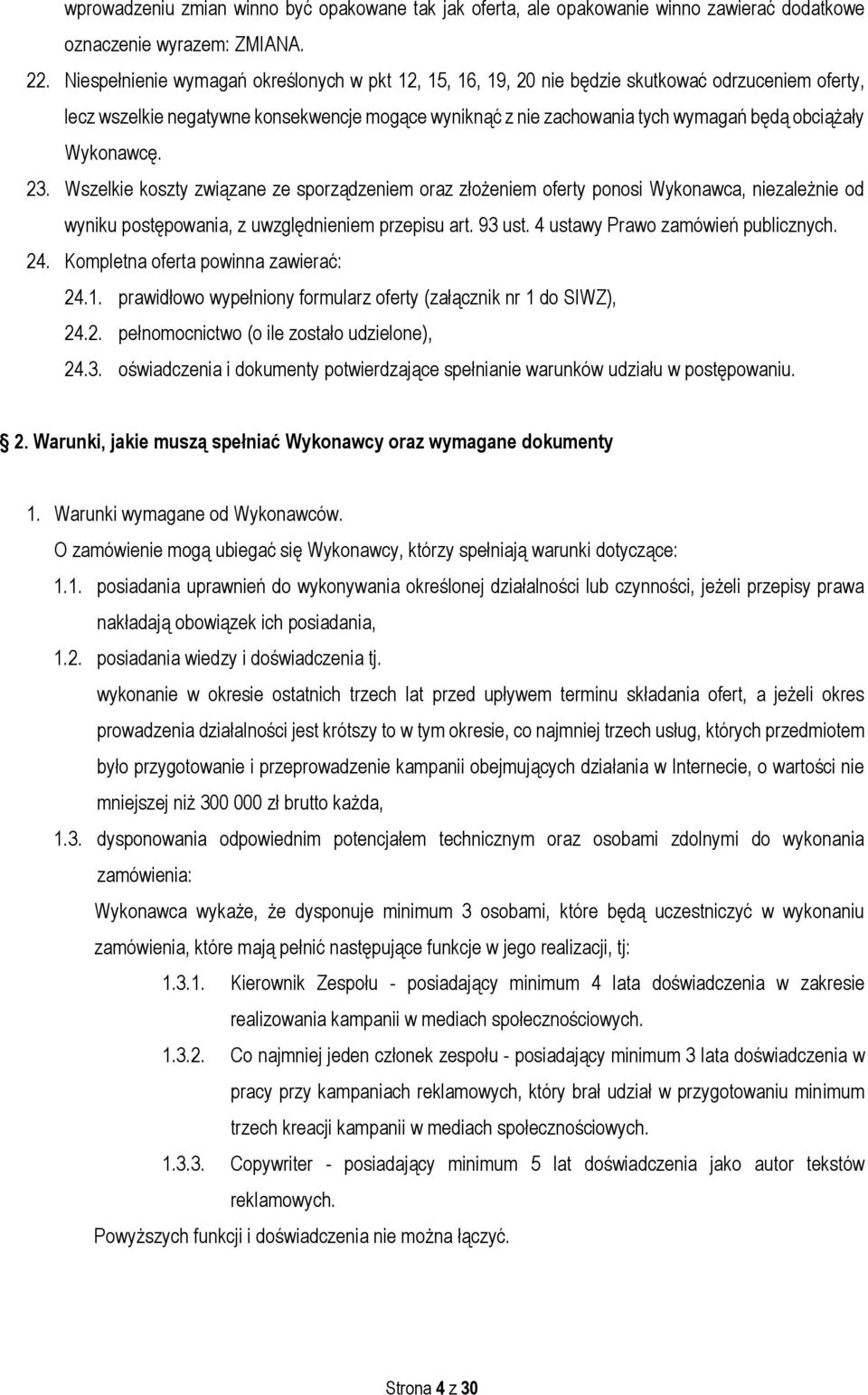 Wykonawcę. 23. Wszelkie koszty związane ze sporządzeniem oraz złożeniem oferty ponosi Wykonawca, niezależnie od wyniku postępowania, z uwzględnieniem przepisu art. 93 ust.