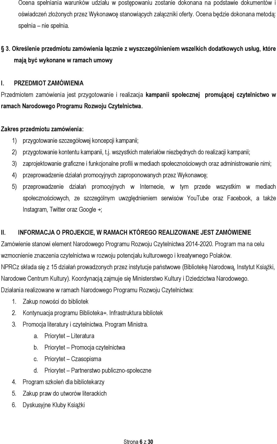 PRZEDMIOT ZAMÓWIENIA Przedmiotem zamówienia jest przygotowanie i realizacja kampanii społecznej promującej czytelnictwo w ramach Narodowego Programu Rozwoju Czytelnictwa.