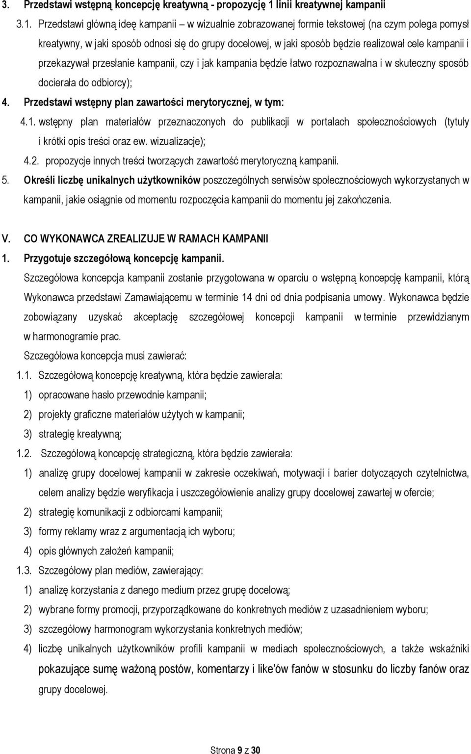 Przedstawi główną ideę kampanii w wizualnie zobrazowanej formie tekstowej (na czym polega pomysł kreatywny, w jaki sposób odnosi się do grupy docelowej, w jaki sposób będzie realizował cele kampanii