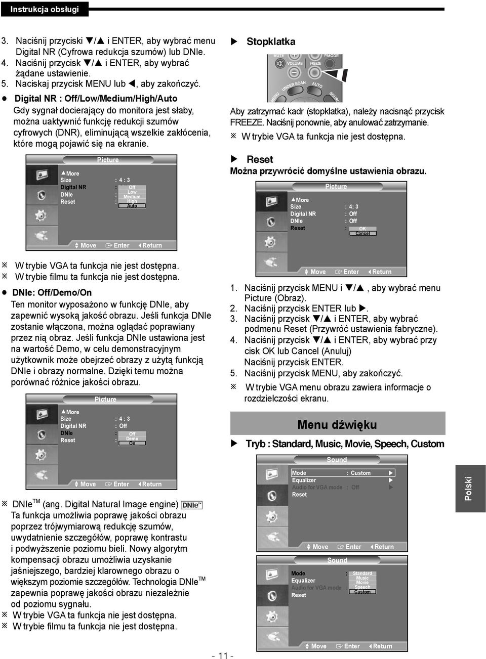 Digital NR : Off/Low/Medium/High/Auto Gdy sygnał docierający do monitora jest słaby, można uaktywnić funkcję redukcji szumów cyfrowych (DNR), eliminującą wszelkie zakłócenia, które mogą pojawić się