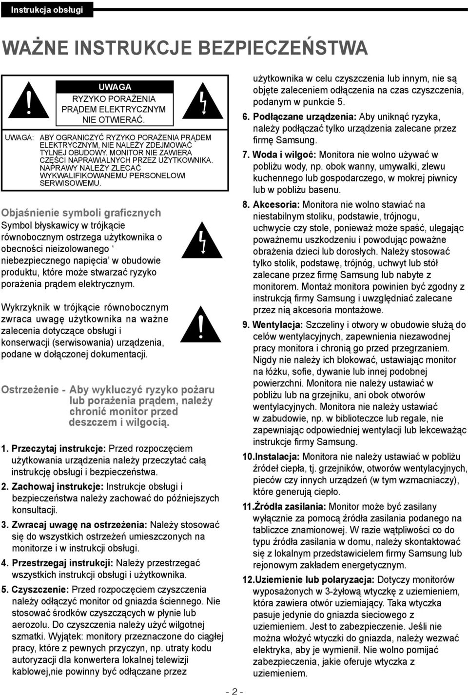 Objaśnienie symboli graficznych Symbol błyskawicy w trójkącie równobocznym ostrzega użytkownika o obecności nieizolowanego niebezpiecznego napięcia w obudowie produktu, które może stwarzać ryzyko