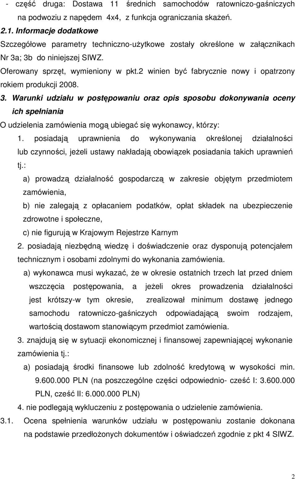 Warunki udziału w postępowaniu oraz opis sposobu dokonywania oceny ich spełniania O udzielenia zamówienia mogą ubiegać się wykonawcy, którzy: 1.