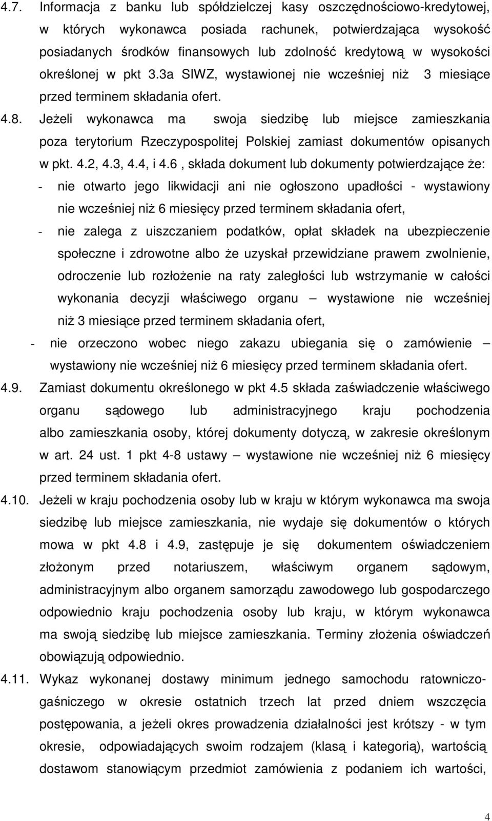 JeŜeli wykonawca ma swoja siedzibę lub miejsce zamieszkania poza terytorium Rzeczypospolitej Polskiej zamiast dokumentów opisanych w pkt. 4.2, 4.3, 4.4, i 4.