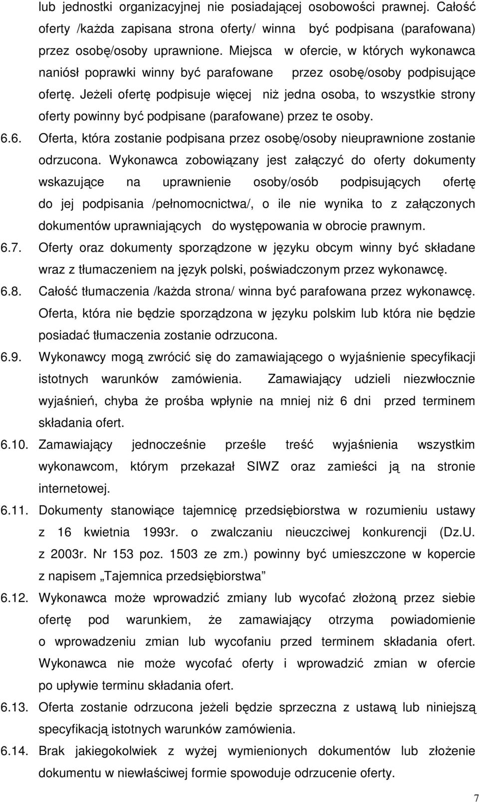 JeŜeli ofertę podpisuje więcej niŝ jedna osoba, to wszystkie strony oferty powinny być podpisane (parafowane) przez te osoby. 6.