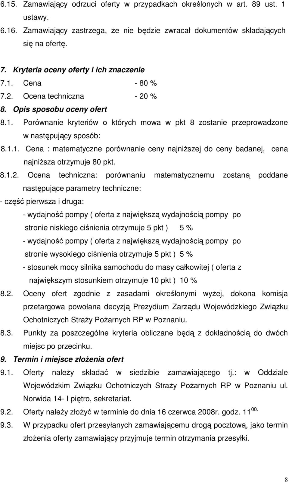 1.1. Cena : matematyczne porównanie ceny najniŝszej do ceny badanej, cena najniŝsza otrzymuje 80 pkt. 8.1.2.