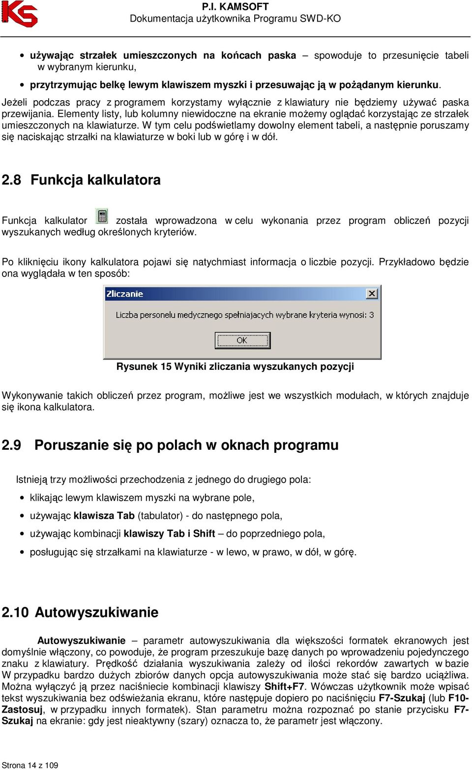 Elementy listy, lub kolumny niewidoczne na ekranie moŝemy oglądać korzystając ze strzałek umieszczonych na klawiaturze.