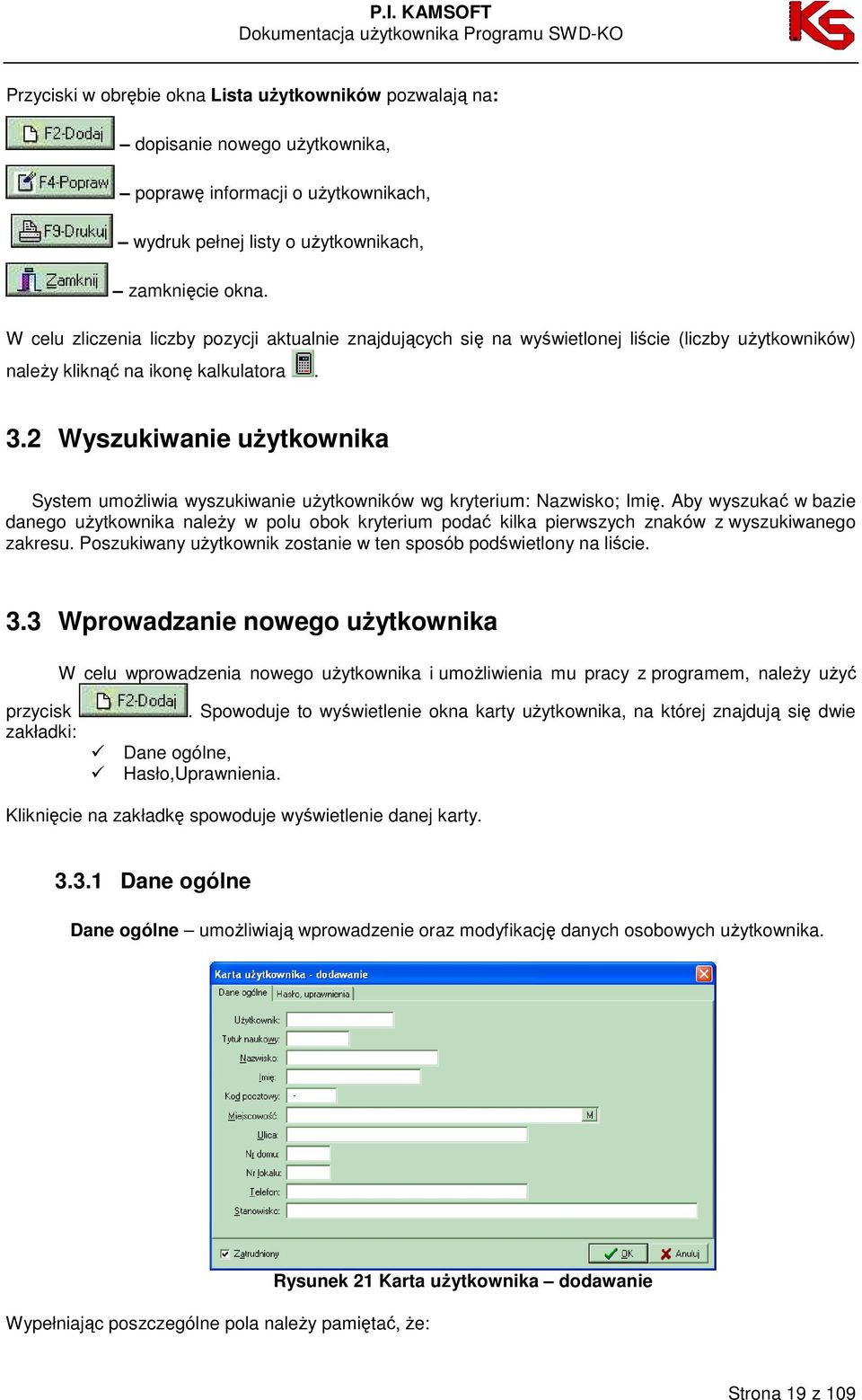 2 Wyszukiwanie uŝytkownika System umoŝliwia wyszukiwanie uŝytkowników wg kryterium: Nazwisko; Imię.