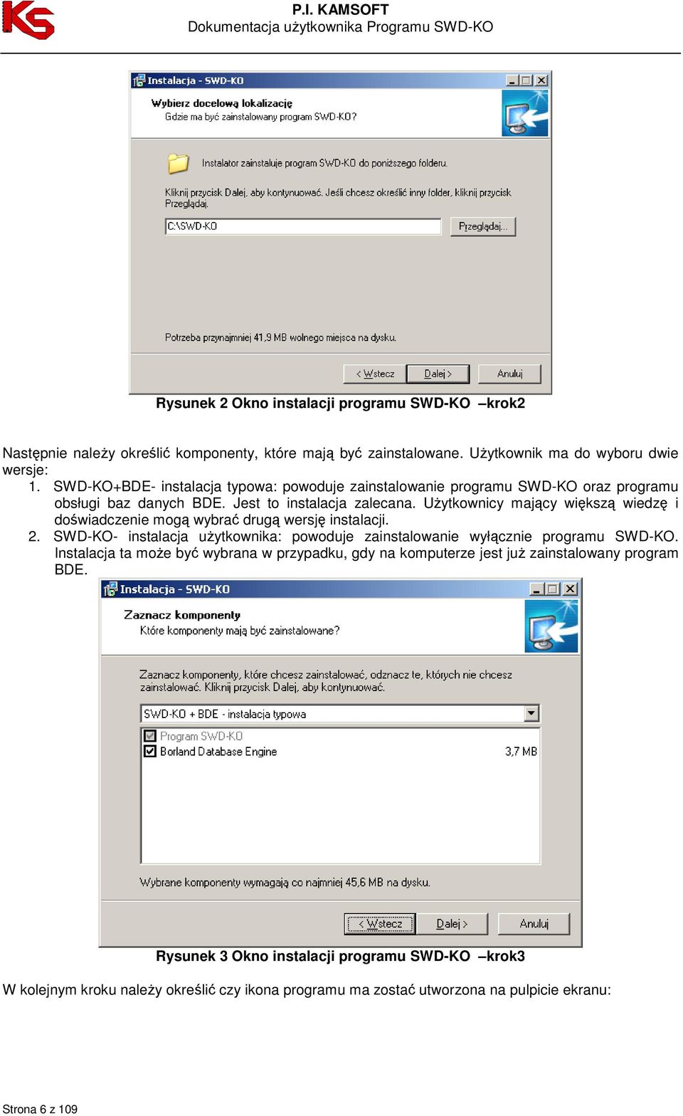 UŜytkownicy mający większą wiedzę i doświadczenie mogą wybrać drugą wersję instalacji. 2. SWD-KO- instalacja uŝytkownika: powoduje zainstalowanie wyłącznie programu SWD-KO.