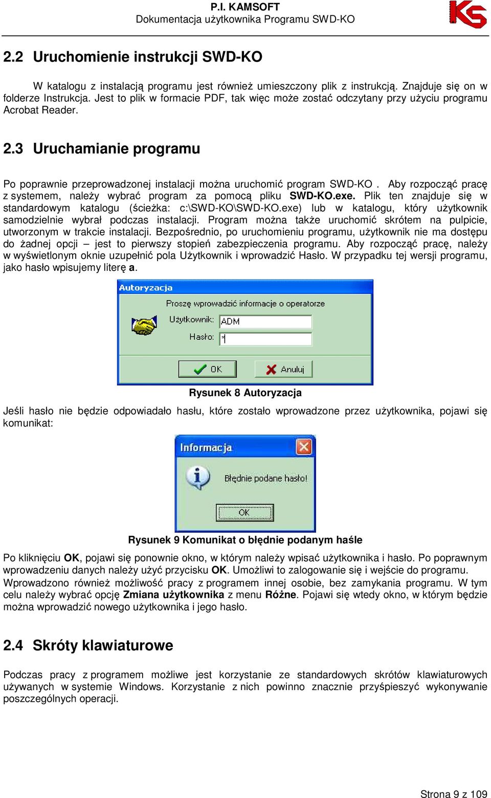 Aby rozpocząć pracę z systemem, naleŝy wybrać program za pomocą pliku SWD-KO.exe. Plik ten znajduje się w standardowym katalogu (ścieŝka: c:\swd-ko\swd-ko.