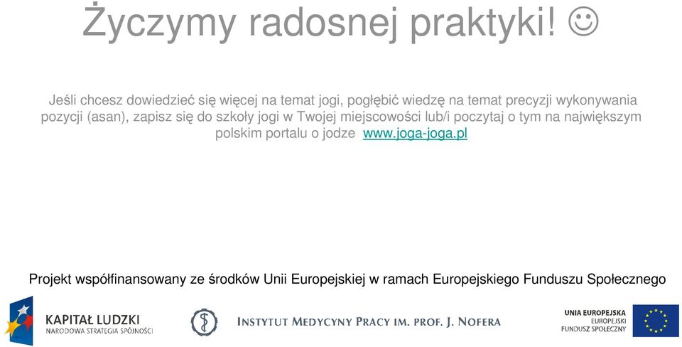 wykonywania pozycji (asan), zapisz się do szkoły jogi w Twojej miejscowości lub/i poczytaj