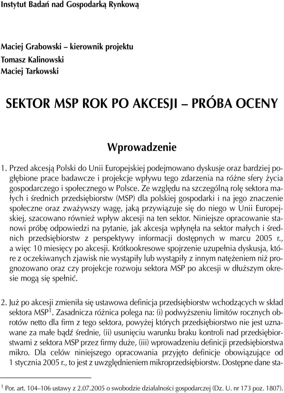 Ze wzglêdu na szczególn¹ rolê sektora ma- ³ych i œrednich przedsiêbiorstw (MSP) dla polskiej gospodarki i na jego znaczenie spo³eczne oraz zwa ywszy wagê, jak¹ przywi¹zuje siê do niego w Unii