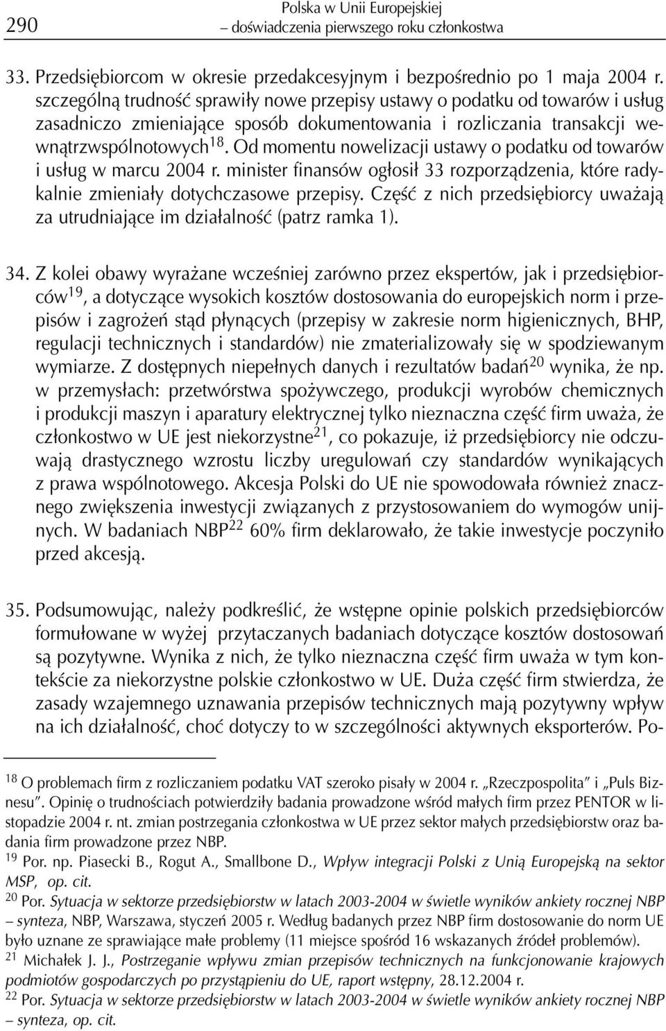 Od momentu nowelizacji ustawy o podatku od towarów i us³ug w marcu 2004 r. minister finansów og³osi³ 33 rozporz¹dzenia, które radykalnie zmienia³y dotychczasowe przepisy.