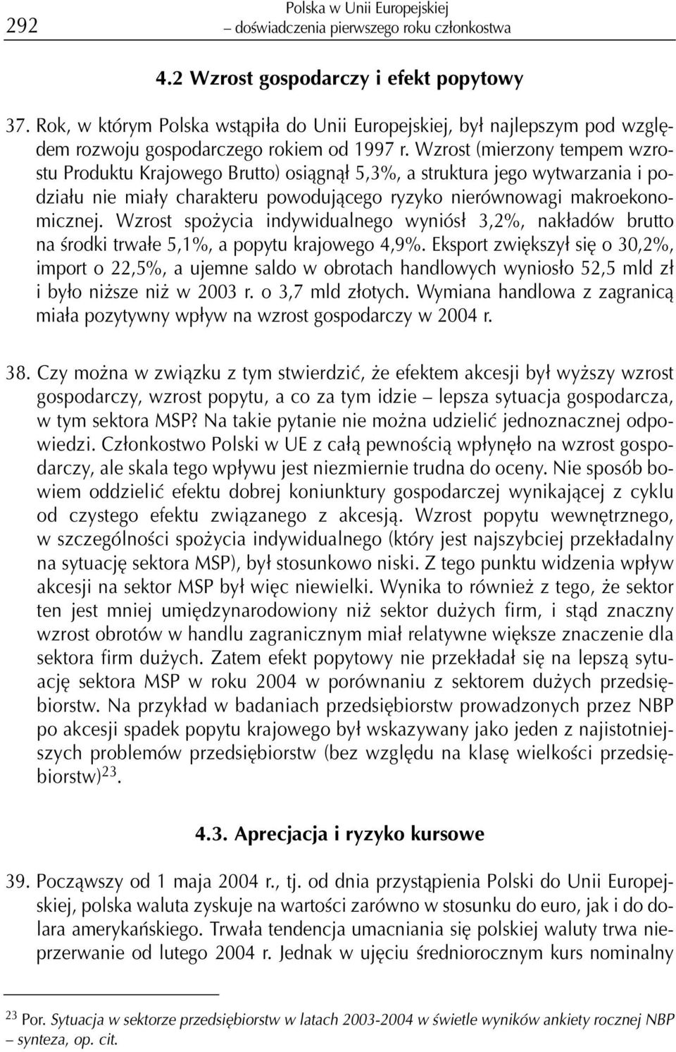 Wzrost (mierzony tempem wzrostu Produktu Krajowego Brutto) osi¹gn¹³ 5,3%, a struktura jego wytwarzania i podzia³u nie mia³y charakteru powoduj¹cego ryzyko nierównowagi makroekonomicznej.