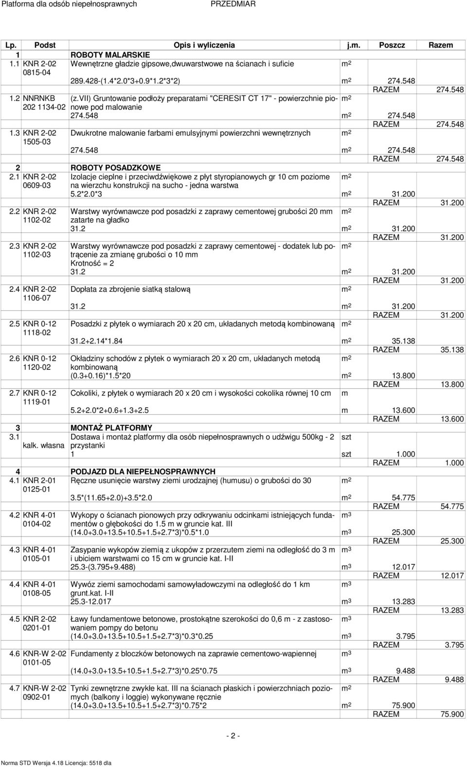 548 274.548 RAZEM 274.548 2 ROBOTY POSADZKOWE 2.1 KNR 2-02 Izolacje cieplne i przeciwdźwiękowe z płyt styropianowych gr 10 cm poziome 0609-03 na wierzchu konstrukcji na sucho - jedna warstwa 5.2*2.